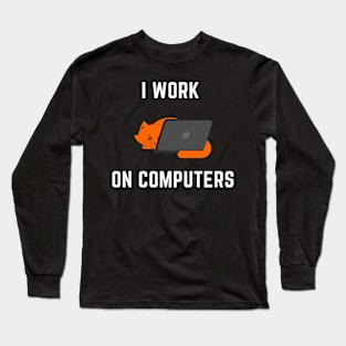 I Work on Computers Cat Long Sleeve T-Shirt